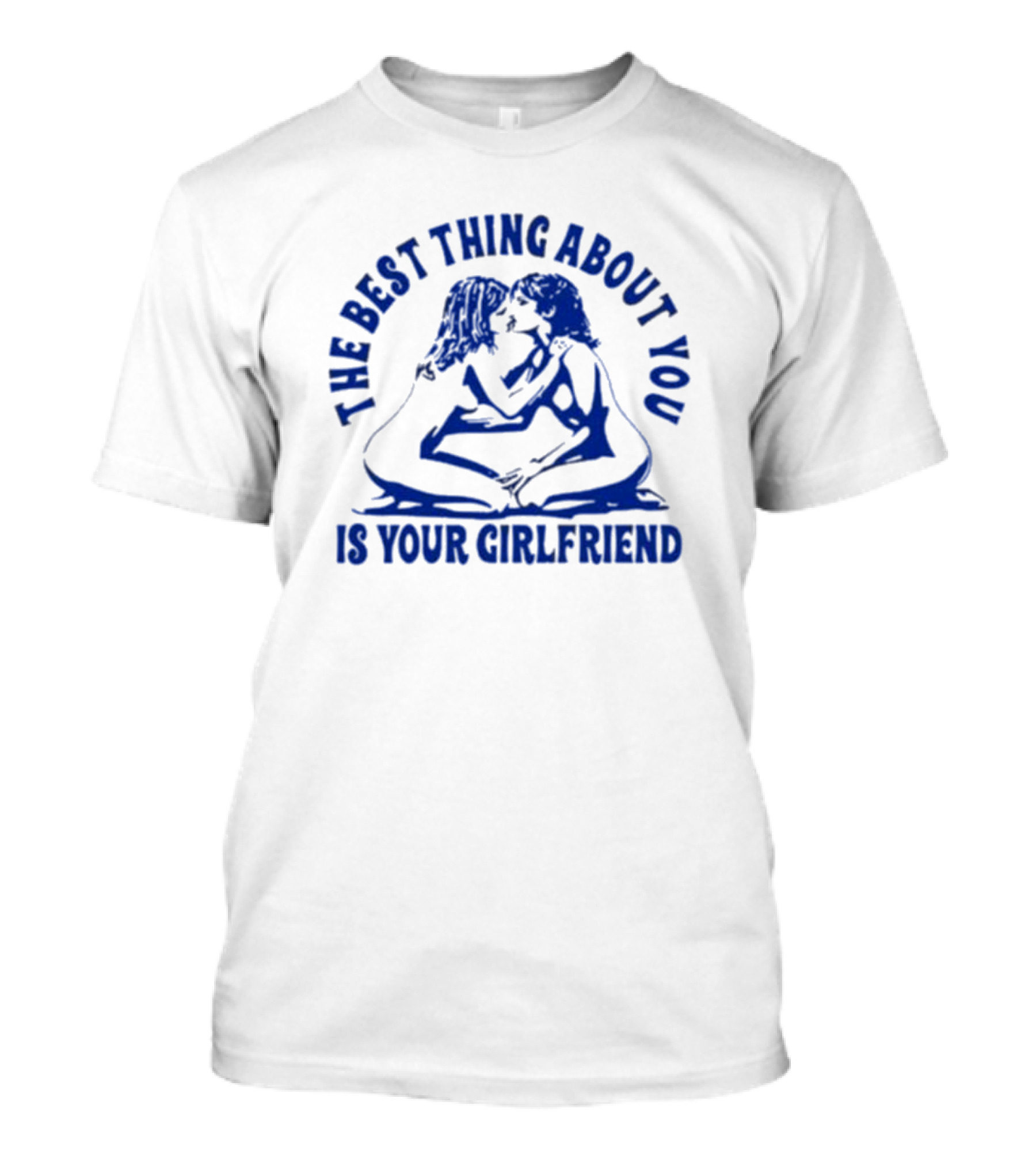 Maison Rapito The Best Thing About You Is Your Girlfriend Embrace Text T-Shirt