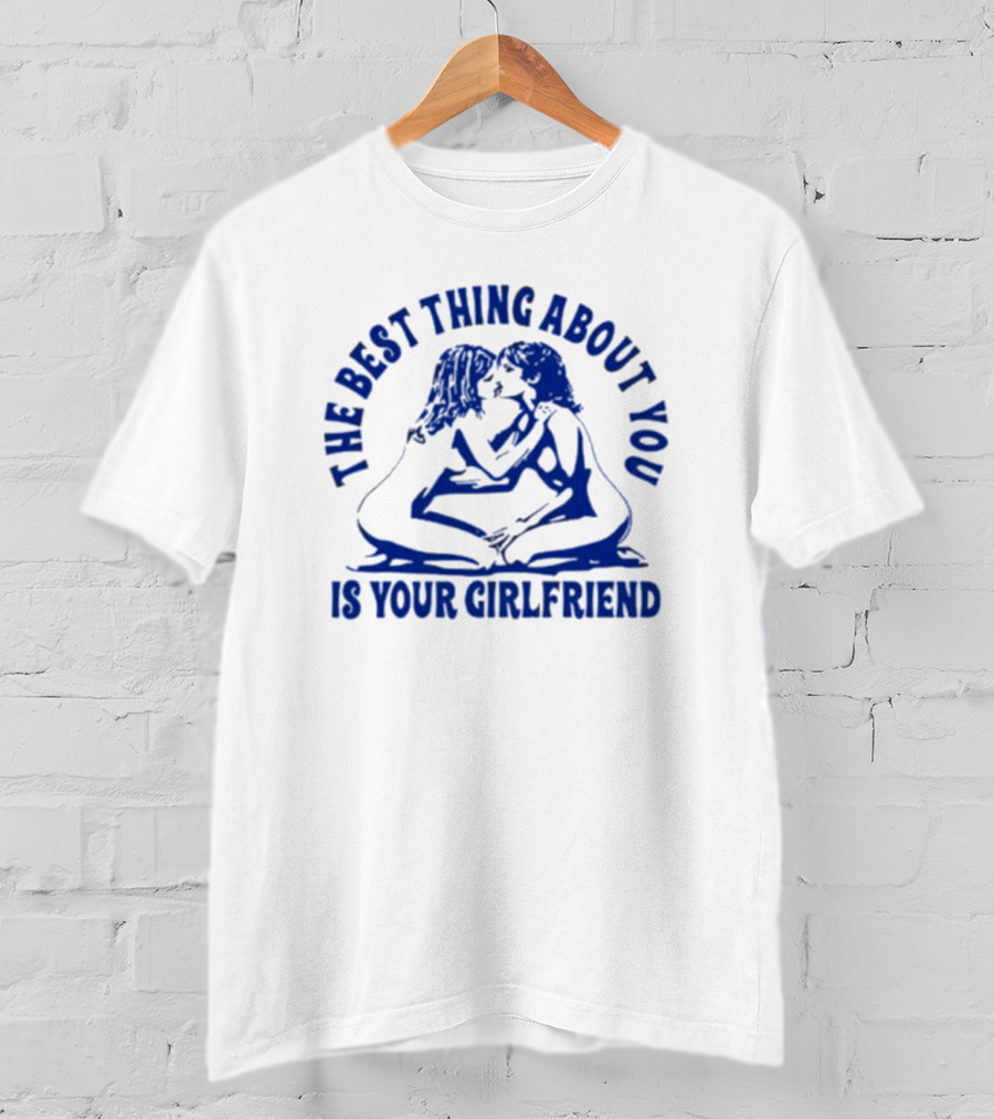 Maison Rapito The Best Thing About You Is Your Girlfriend Embrace Text T-Shirt