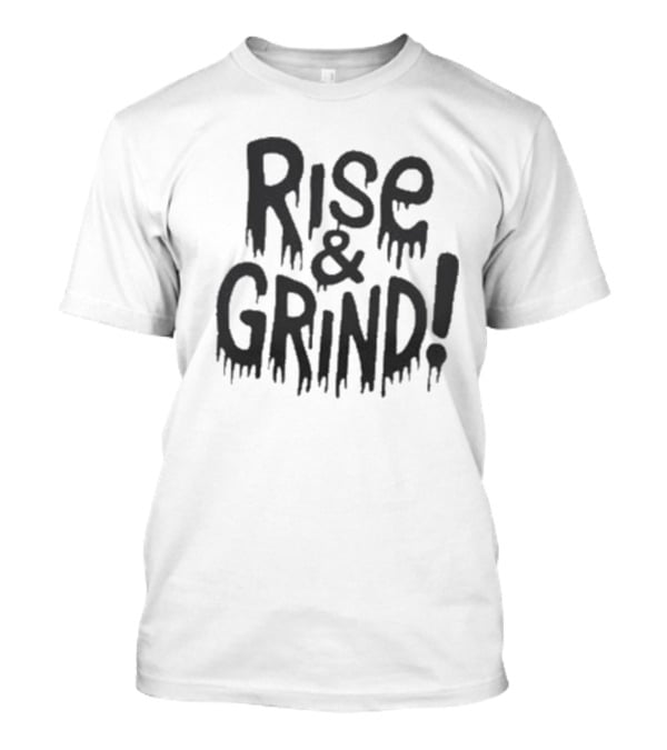 Rise And Grind Dripping T-Shirt