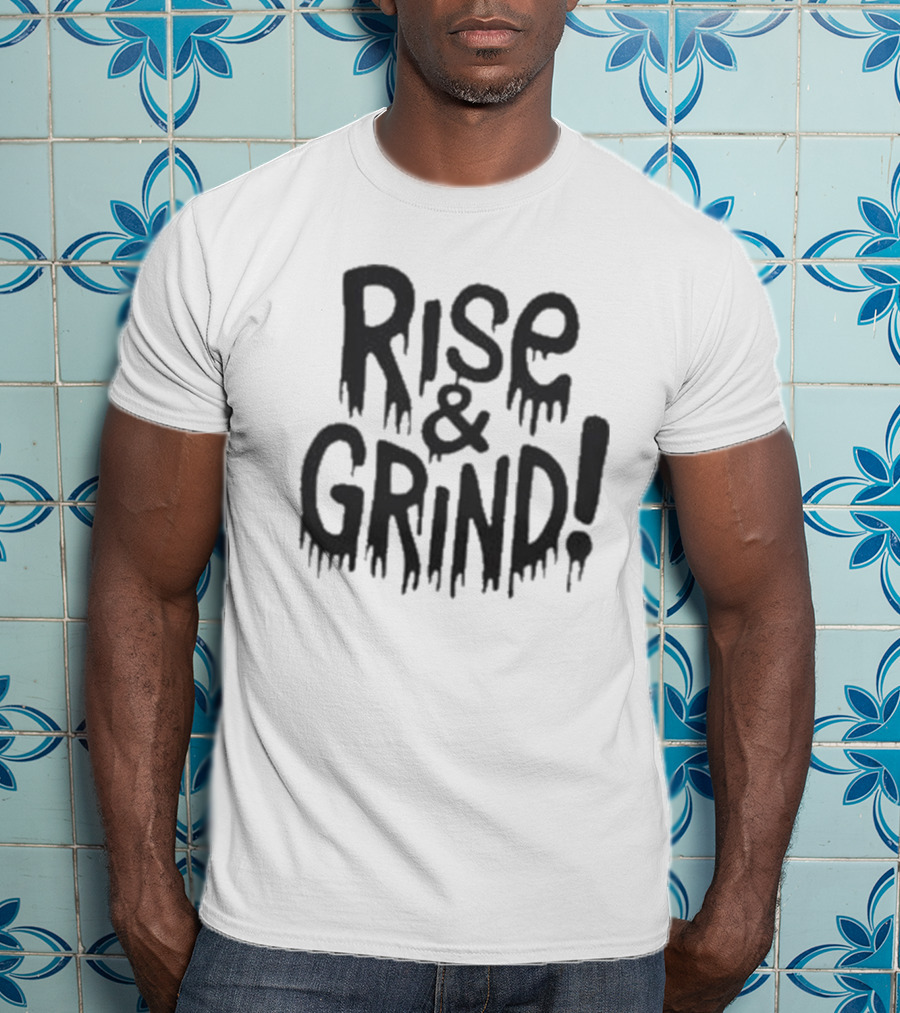 Rise And Grind Dripping T-Shirt