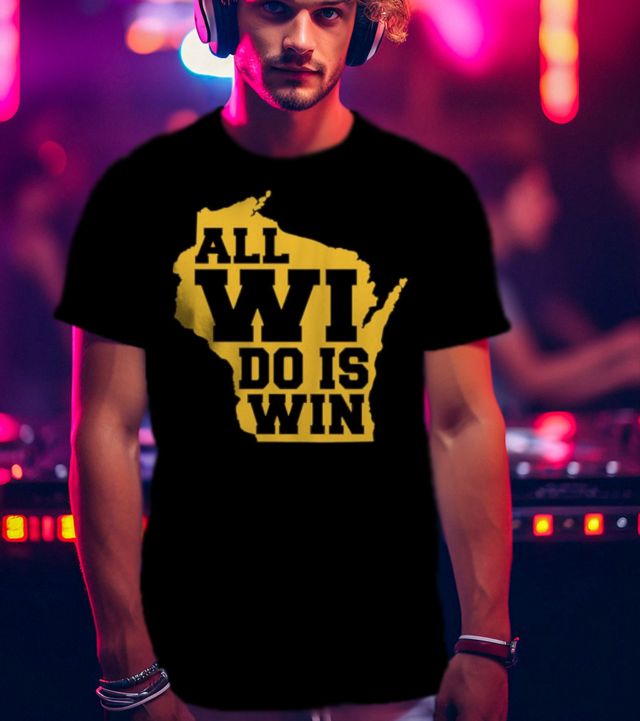 ALL WI DO IS WIN Wisconsin Map T-Shirt