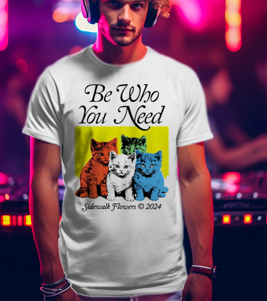 Be Who You Need Colorful Cats Sidewalk Flowers T-Shirt