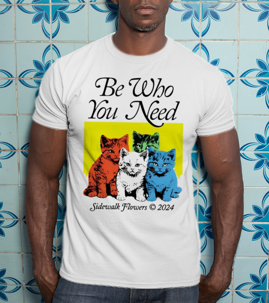 Be Who You Need Colorful Cats Sidewalk Flowers T-Shirt