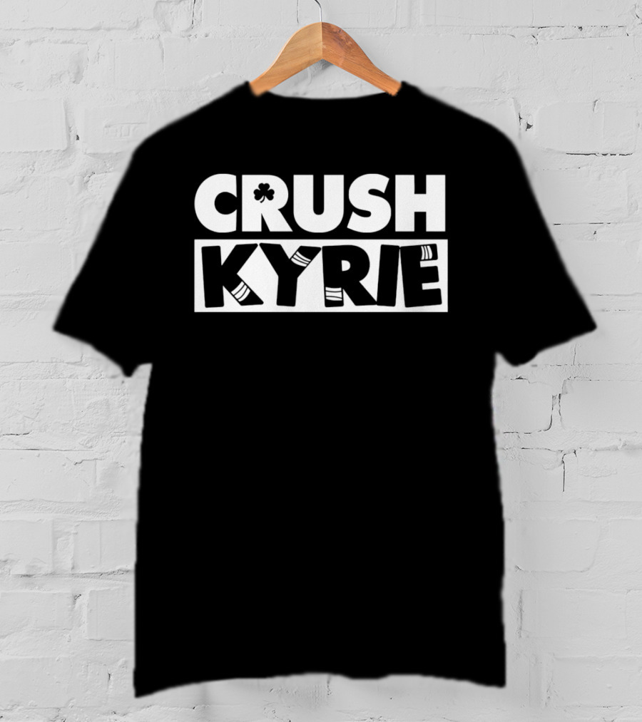 Crush Kyrie Basketball Boston Celtics Fan Tshirt T-Shirt