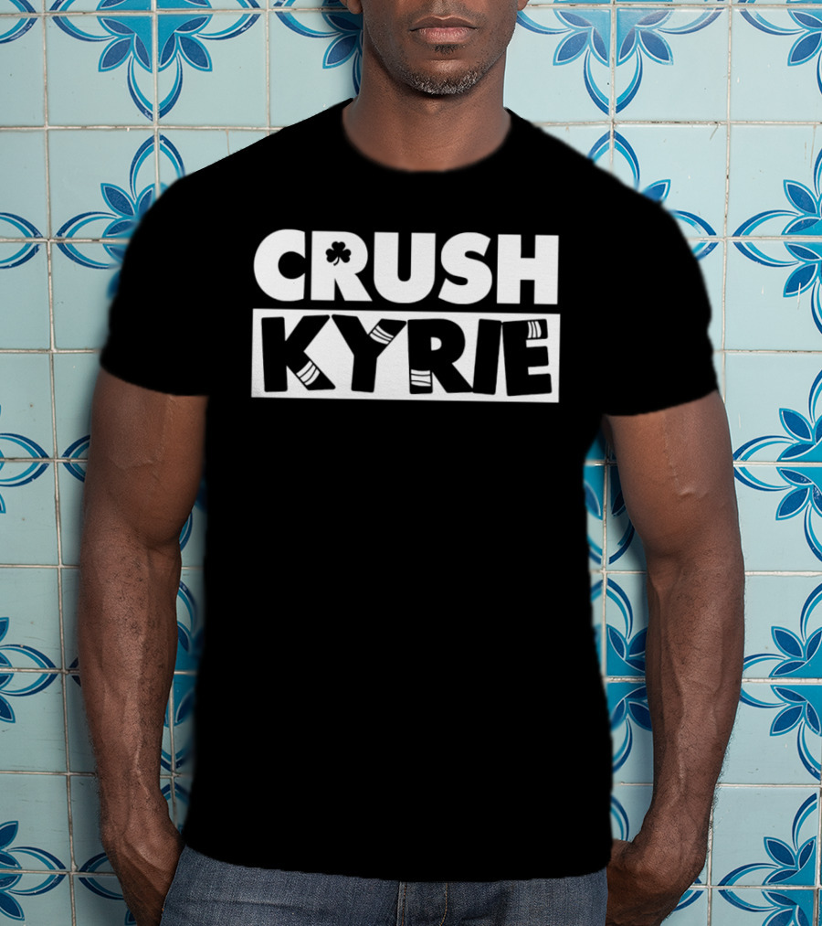Crush Kyrie Basketball Boston Celtics Fan Tshirt T-Shirt