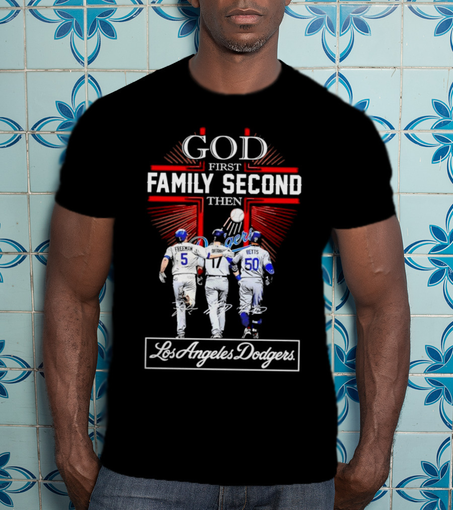 God First Family Second Then Los Angeles Dodgers Freeman Ohtani Betts Signatures T-Shirt