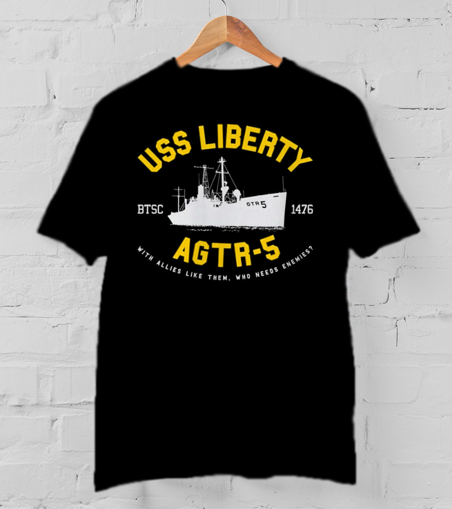 USS Liberty AGTR-5 BTSC 1476 With Allies Like Them Who Needs Enemies T-Shirt