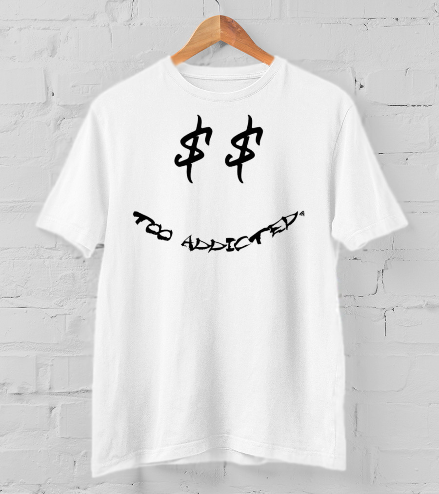Too Addicted Dollar Smile Face T-Shirt