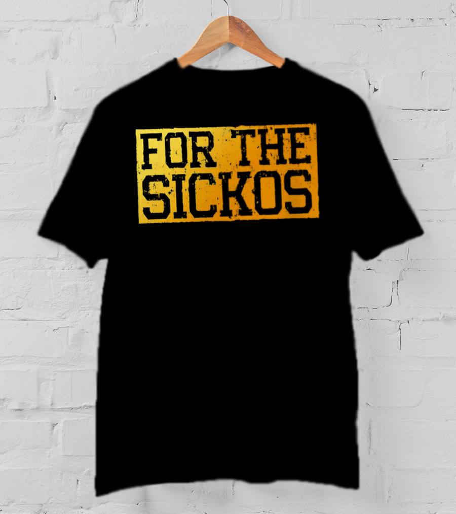 FOR THE SICKOS T-Shirt