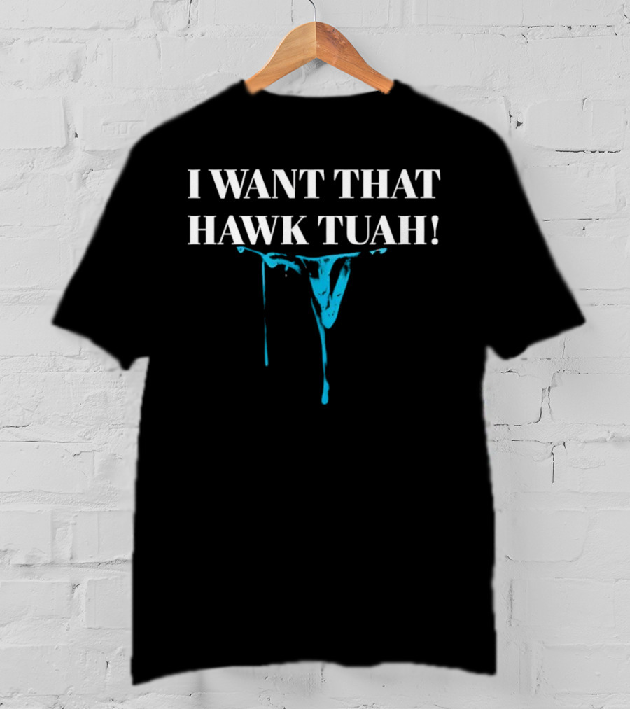 I Want That Hawk Tuah Dripping Blue Mask Image T-Shirt