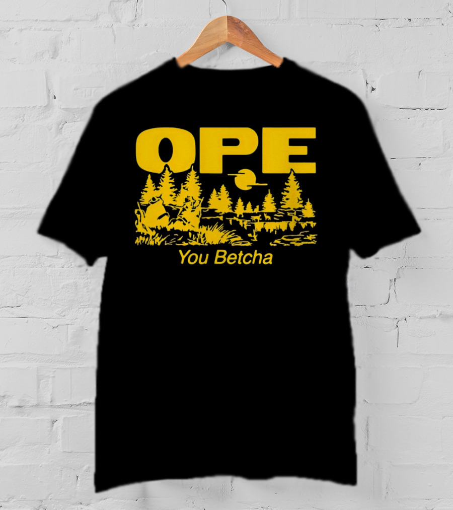 Ope You Betcha Forest Scene Sun And Trees T-Shirt