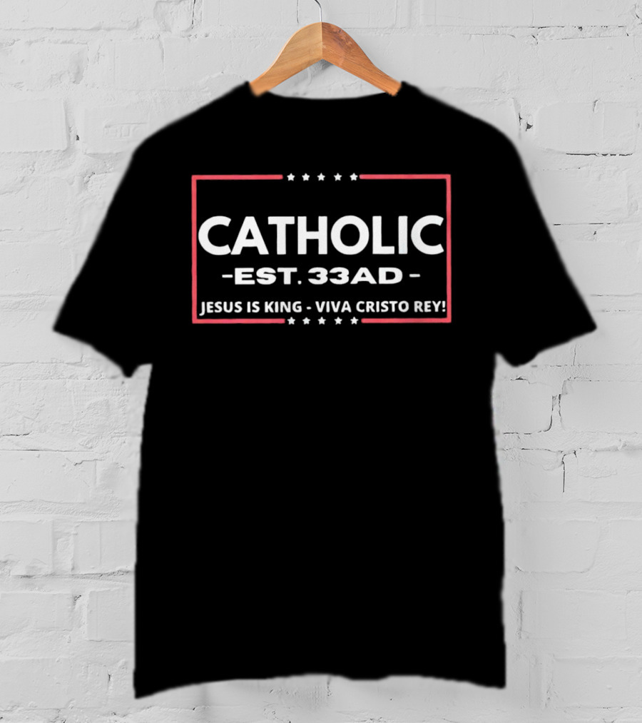 CATHOLIC EST 33 AD JESUS IS KING VIVA CRISTO REY T-Shirt