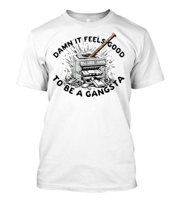 Damn It Feels Good To Be A Gangsta Printer Smash With Baseball Bat T-Shirt