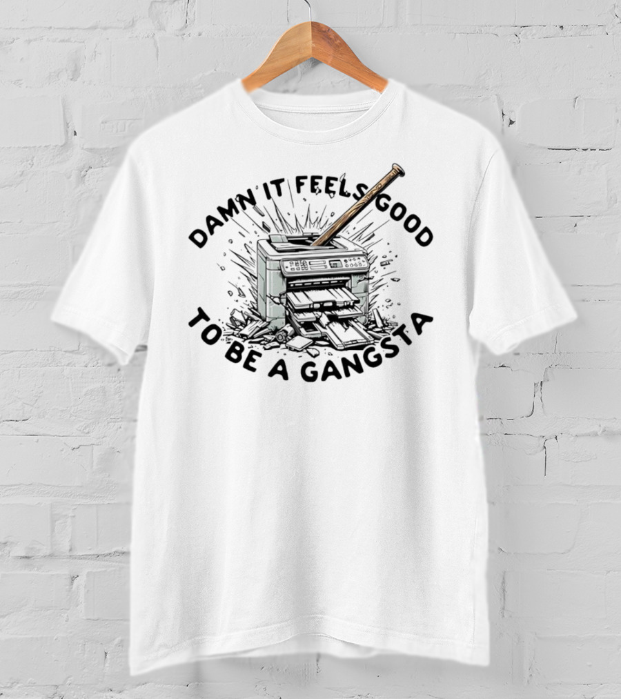 Damn It Feels Good To Be A Gangsta Printer Smash With Baseball Bat T-Shirt