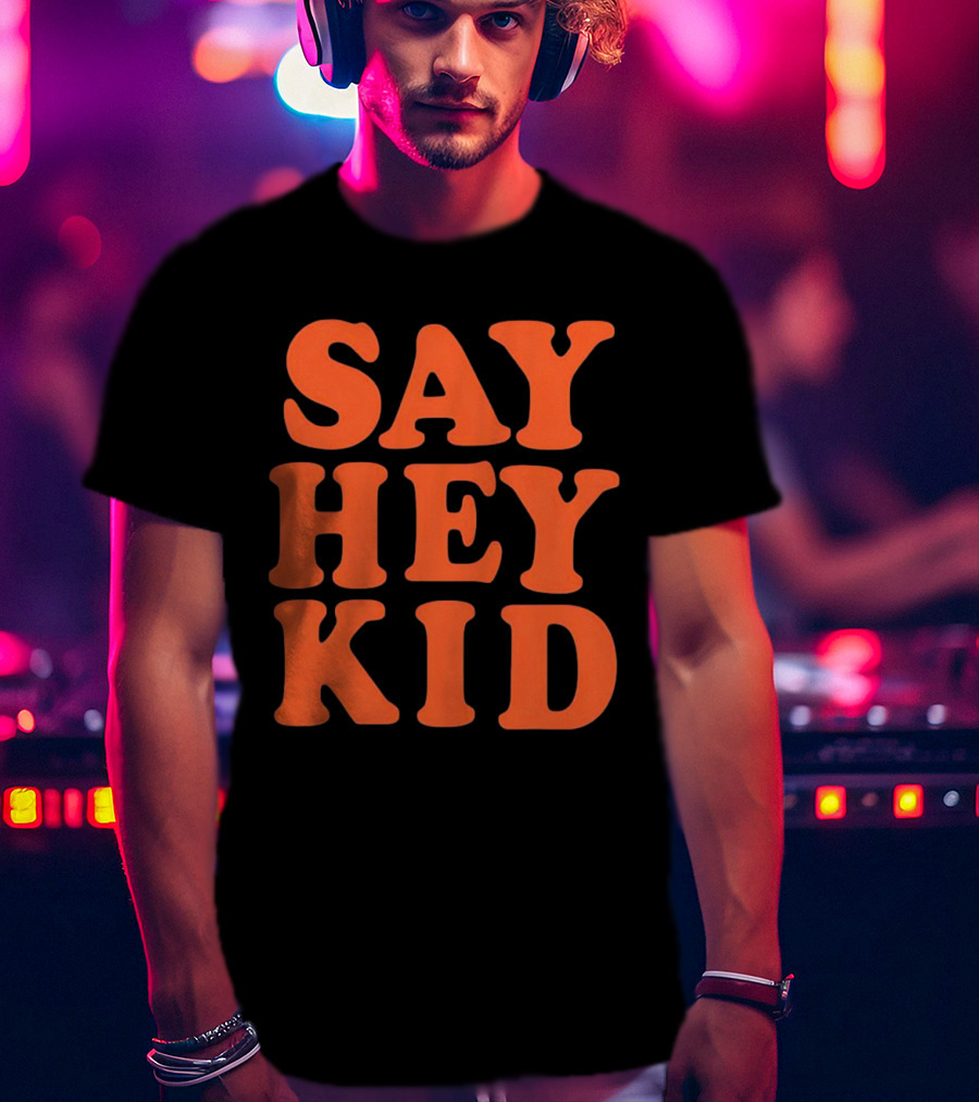 Say Hey Kid San Francisco Baseball Legend T-Shirt
