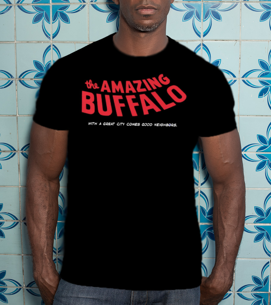 The Amazing Buffalo With A Great City Comes Good Neighbors T-Shirt