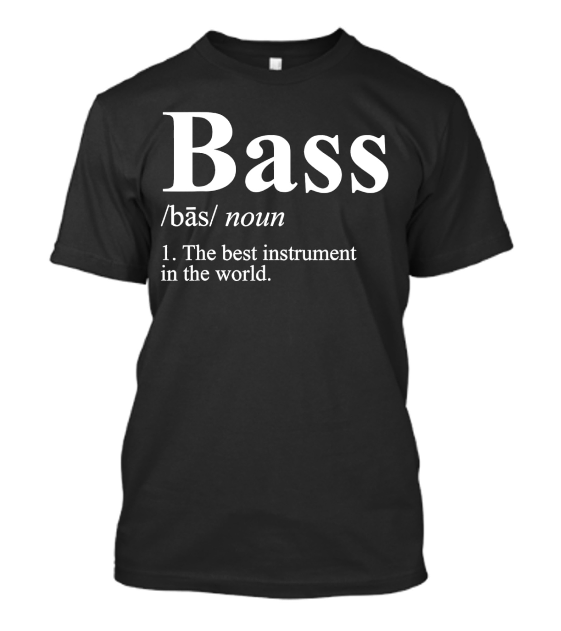 Bass Definition Noun The Best Instrument In The World T-Shirt