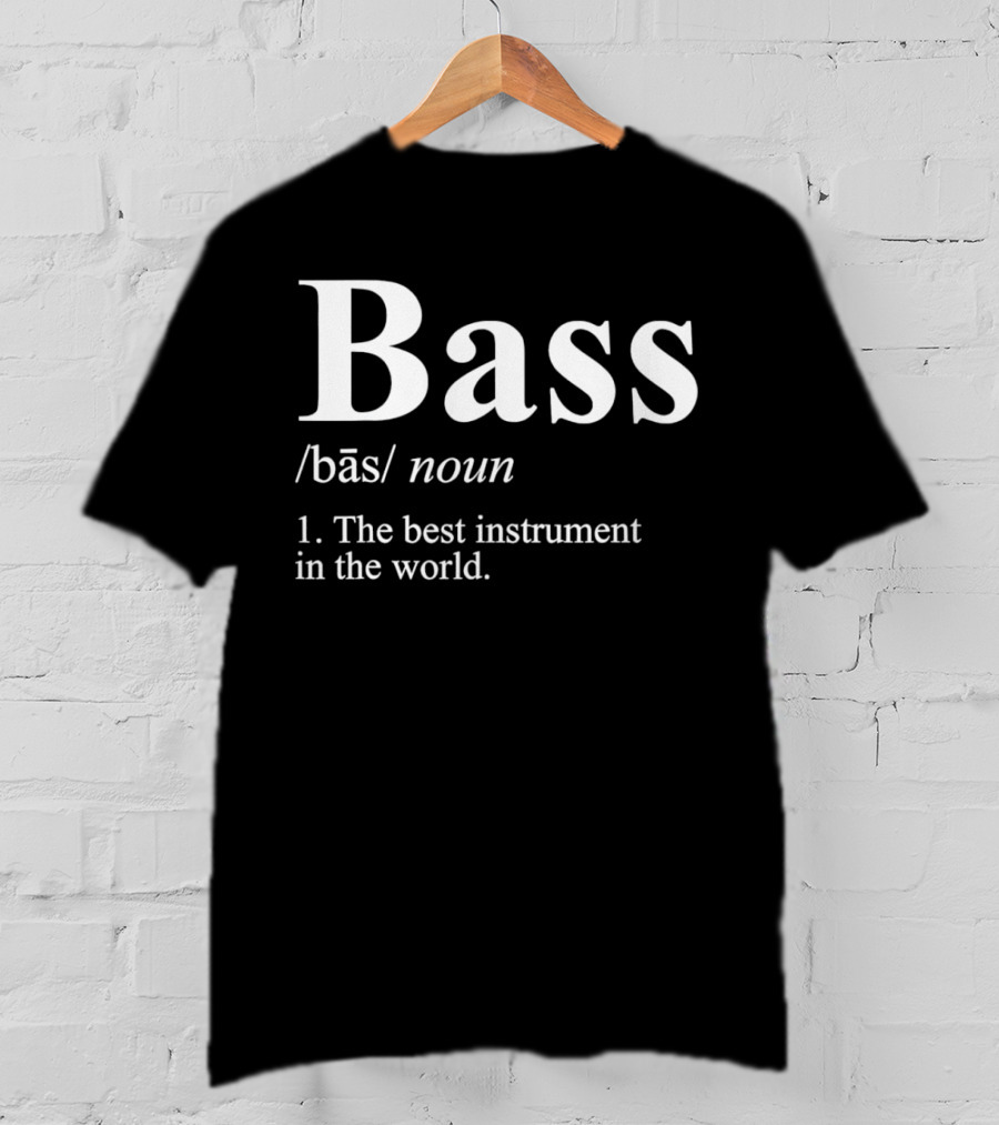 Bass Definition Noun The Best Instrument In The World T-Shirt
