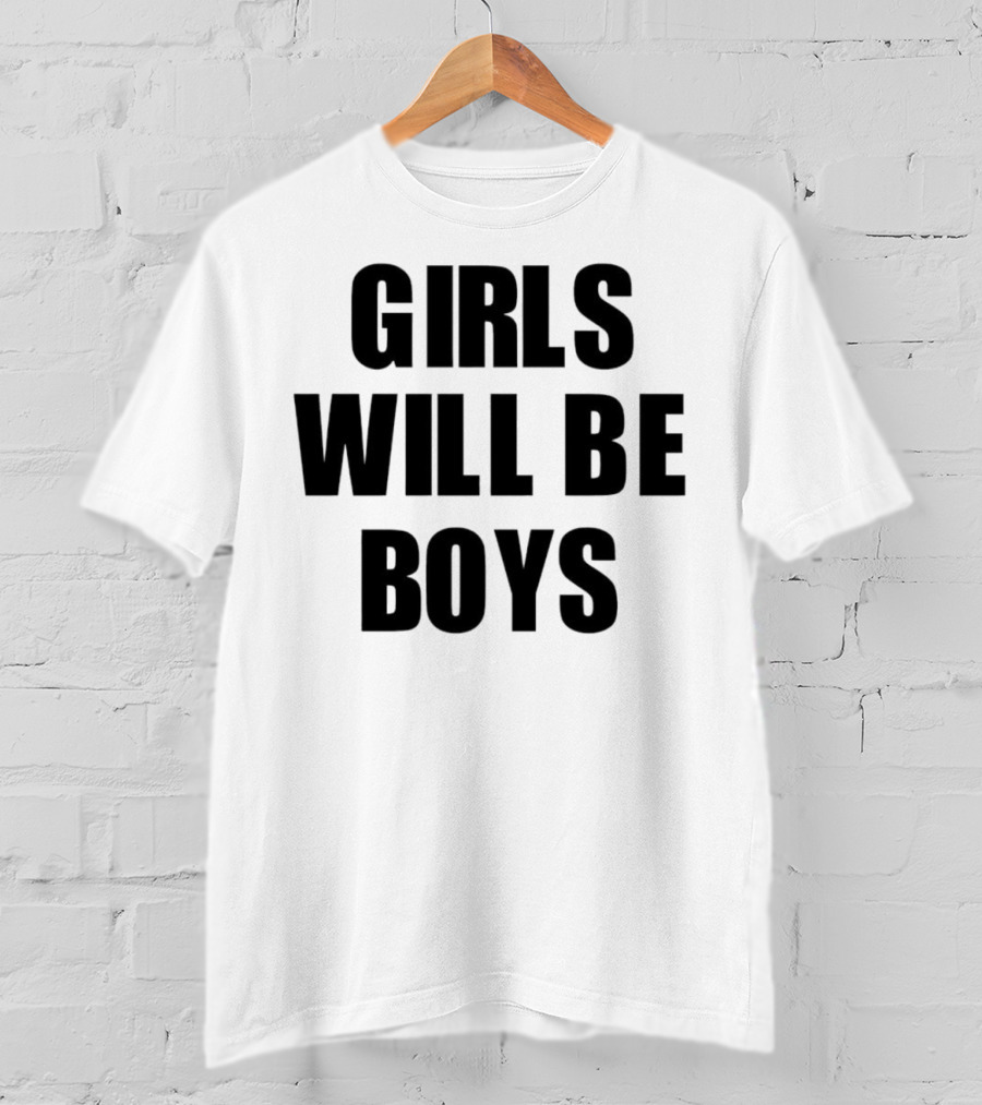 GIRLS WILL BE BOYS T-Shirt