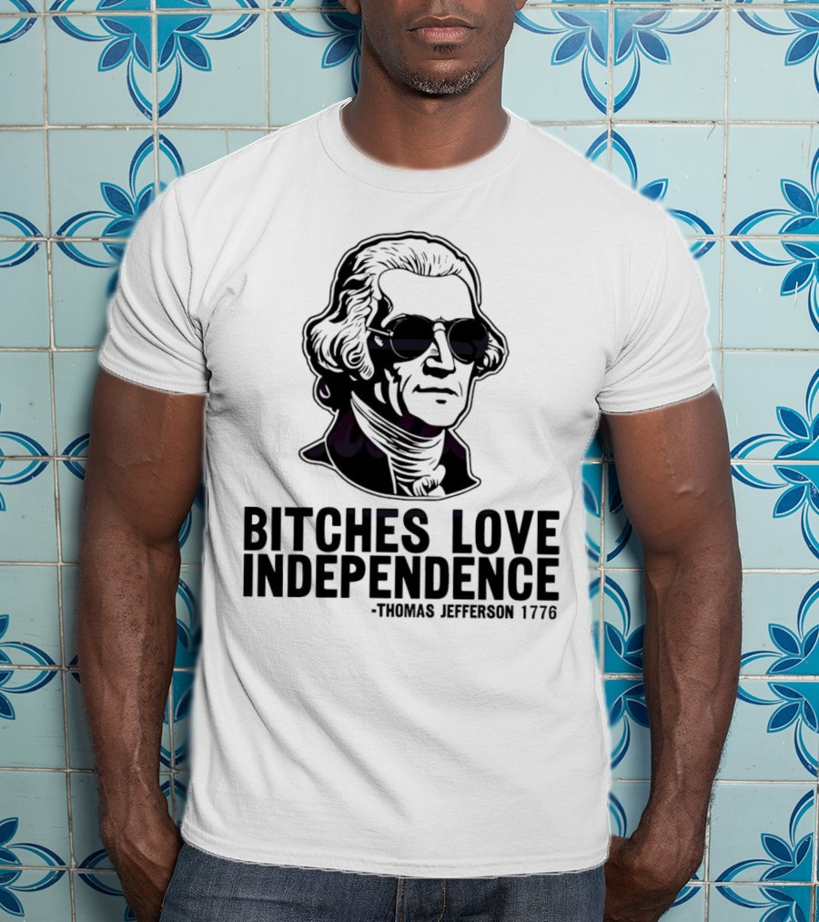 Bitches Love Independence Thomas Jefferson 1776 Sunglasses T-Shirt