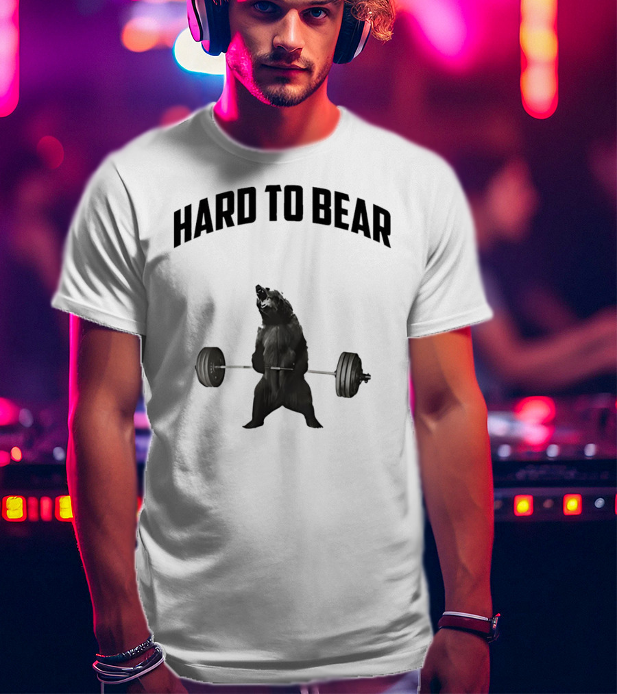 Hard To Bear Weightlifting Gym Bear T-Shirt