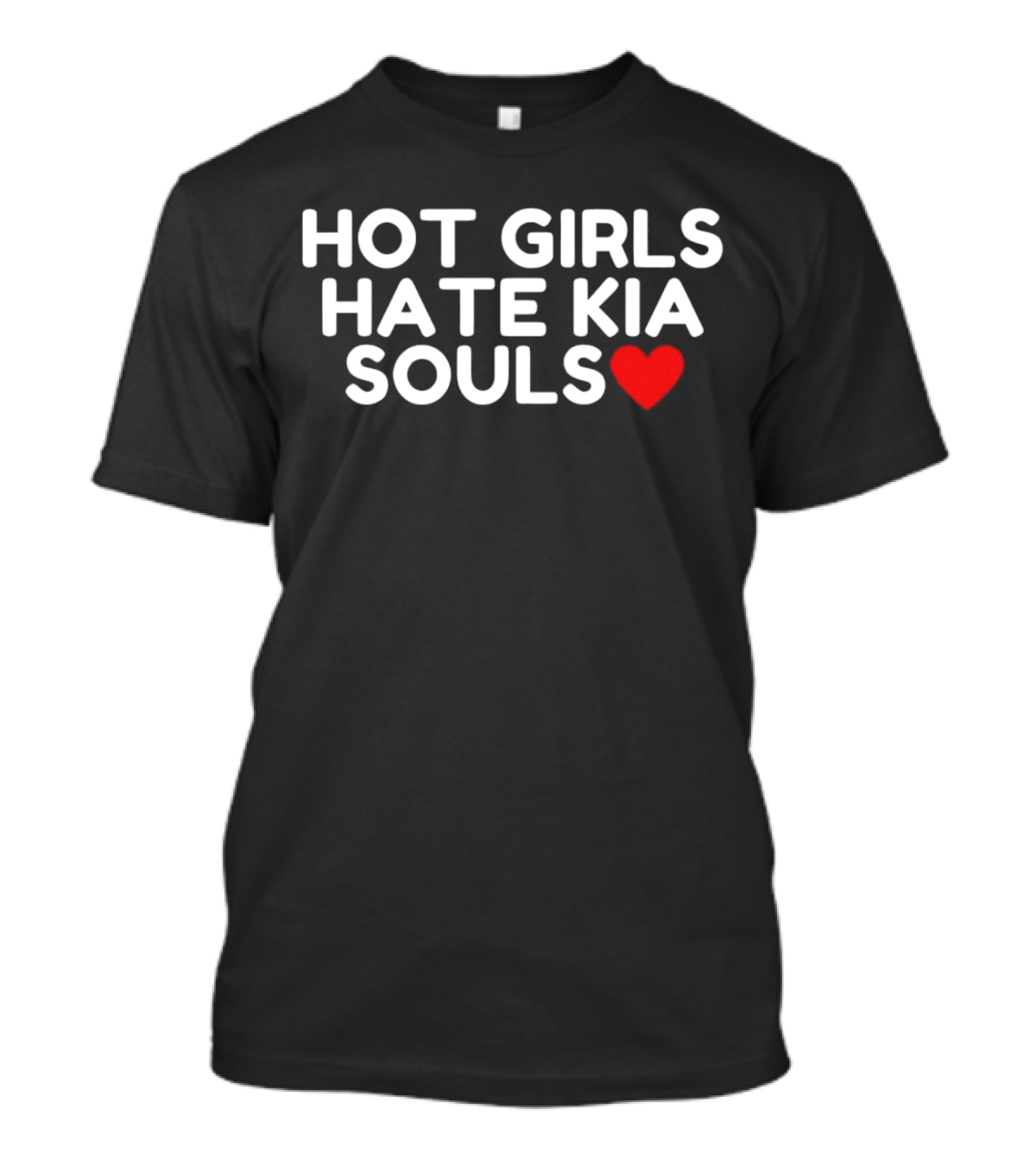 HOT GIRLS HATE KIA SOULS ❤️ T-Shirt