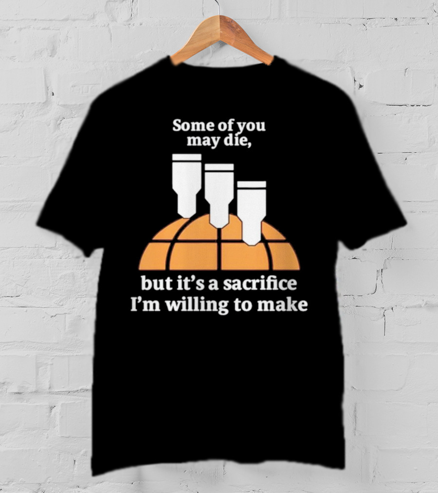 Some Of You May Die I'm Willing To Make Basketball Bombs T-Shirt