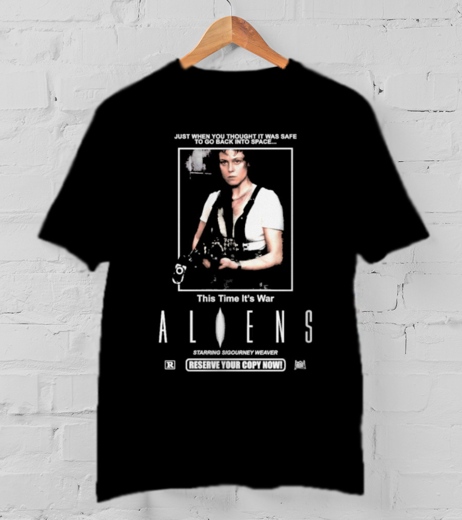 Just When You Thought It Was Safe To Go Back Into Space This Time It’s War Aliens Starring Sigourney Weaver T-Shirt