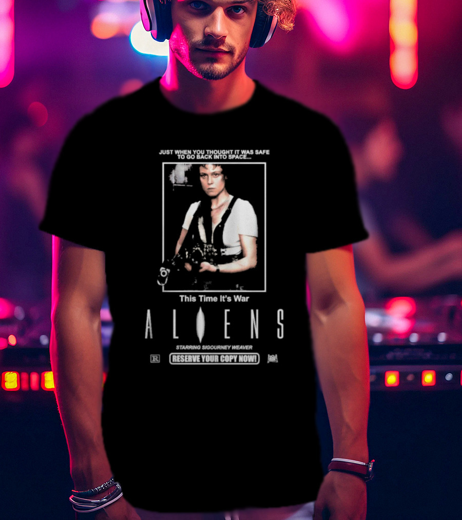 Just When You Thought It Was Safe To Go Back Into Space This Time It’s War Aliens Starring Sigourney Weaver T-Shirt