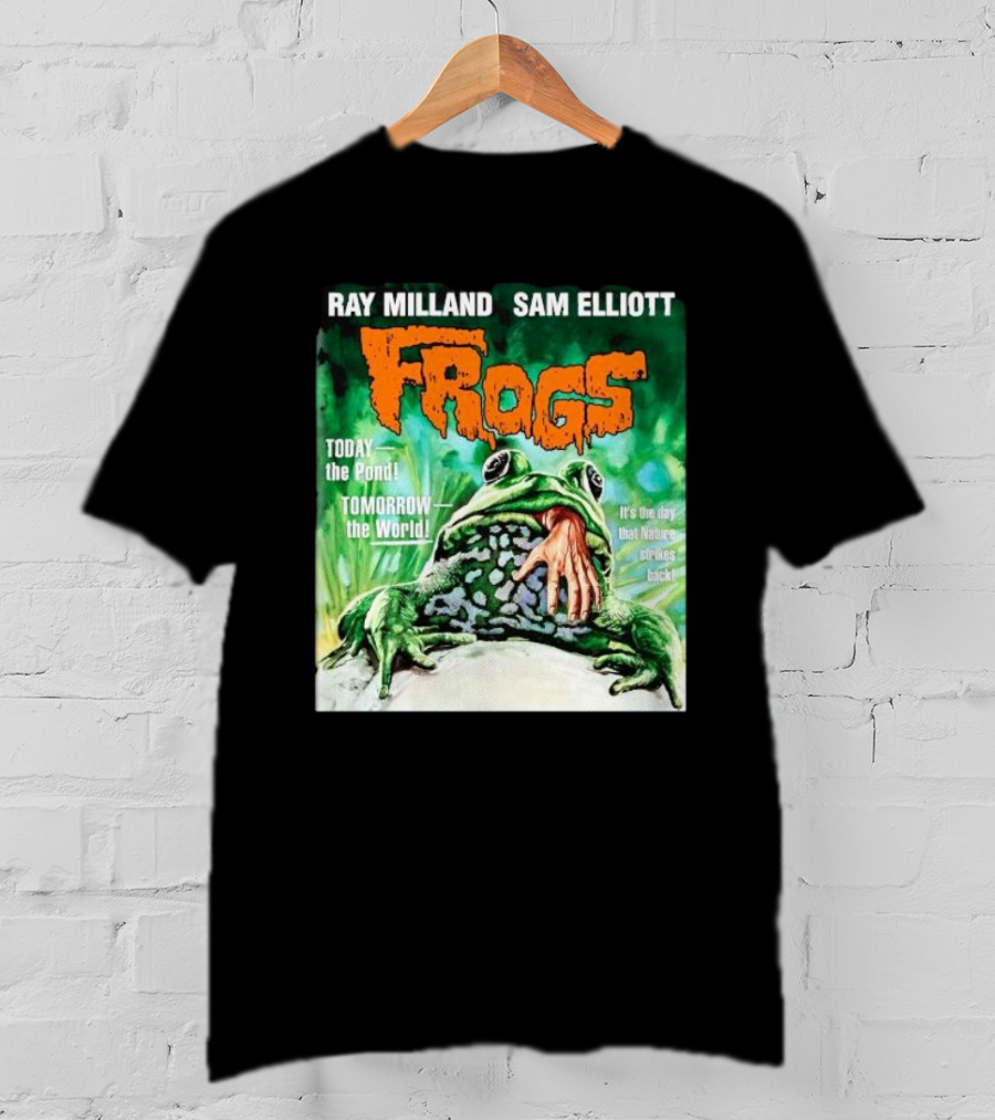 Ray Milland Sam Elliott Frogs Today The Pond Tomorrow The World It's The Day That Nature Strikes Back T-Shirt