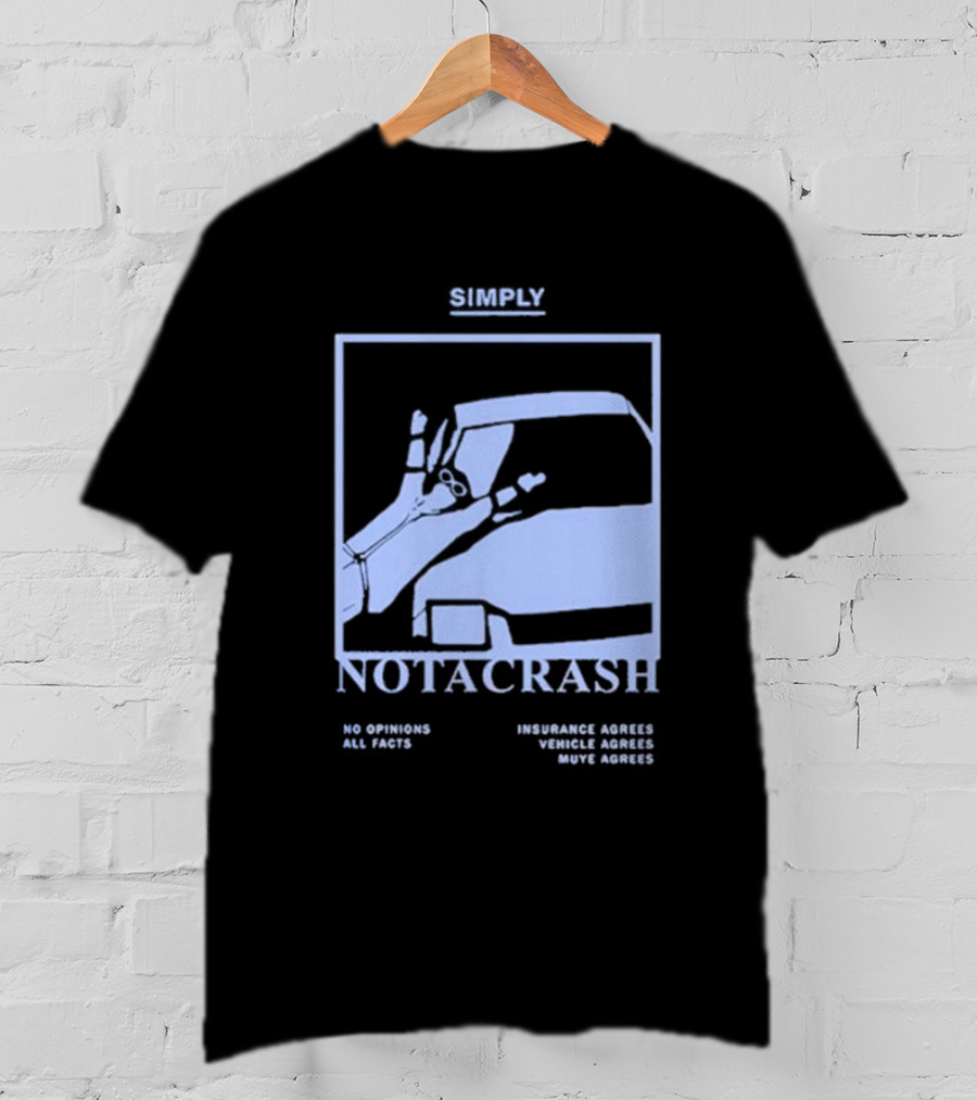 Simply Not A Crash No Opinions All Facts Insurance Agrees Vehicle Agrees Muye Agrees T-Shirt