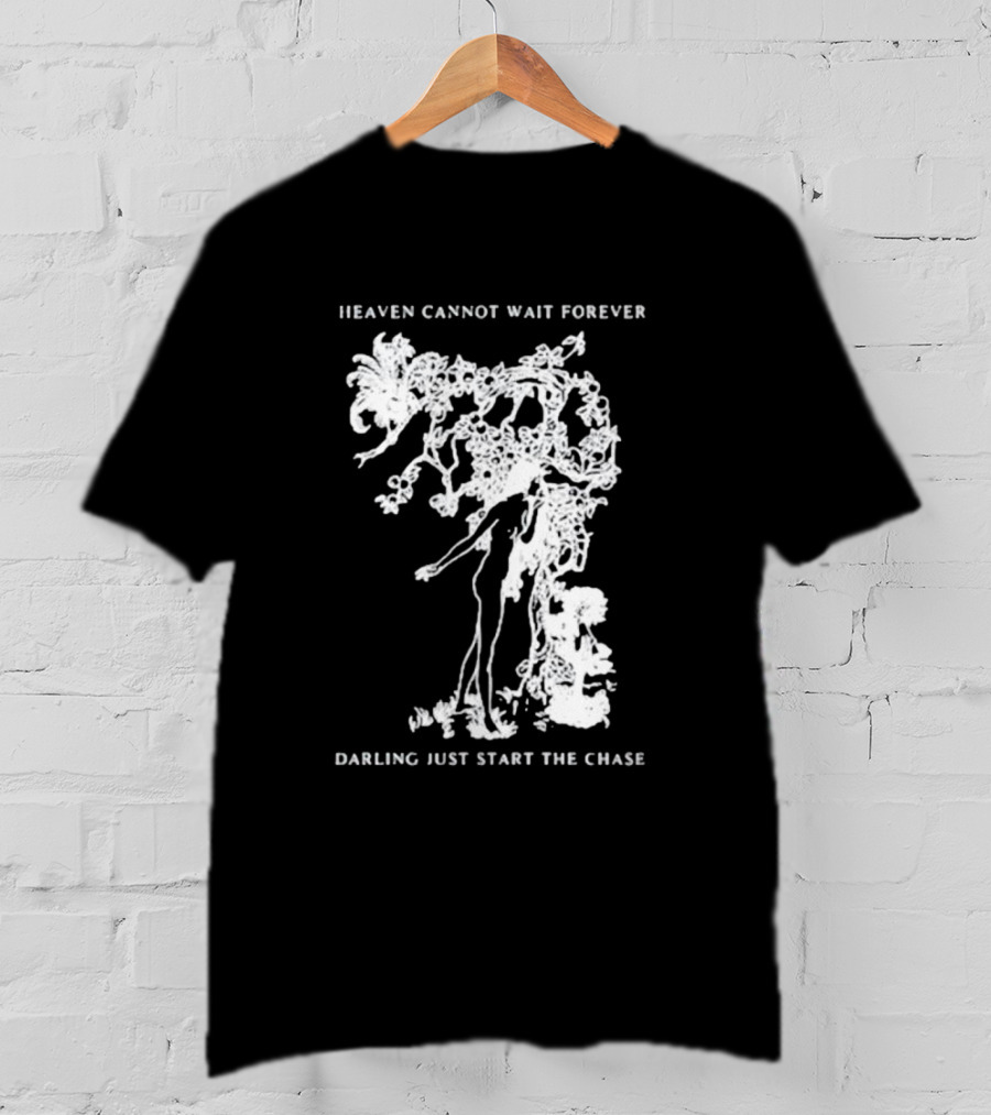 Heaven Cannot Wait Forever Darling Just Start The Chase Night Gallery First Taste T-Shirt