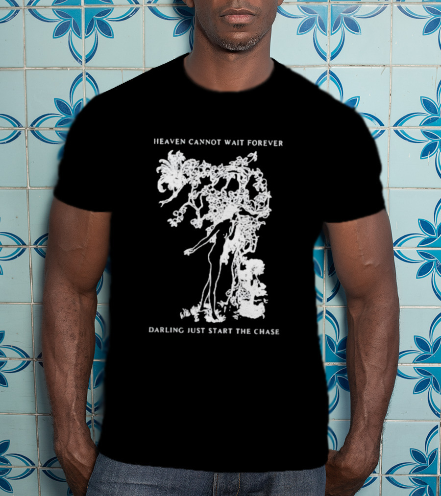 Heaven Cannot Wait Forever Darling Just Start The Chase Night Gallery First Taste T-Shirt