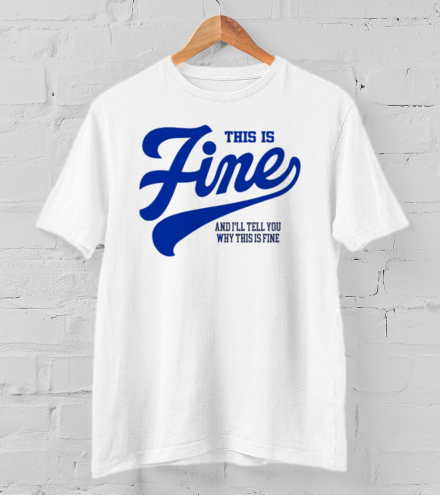 This Is Fine And I'll Tell You Why This Is Fine Blue Retro Script T-Shirt