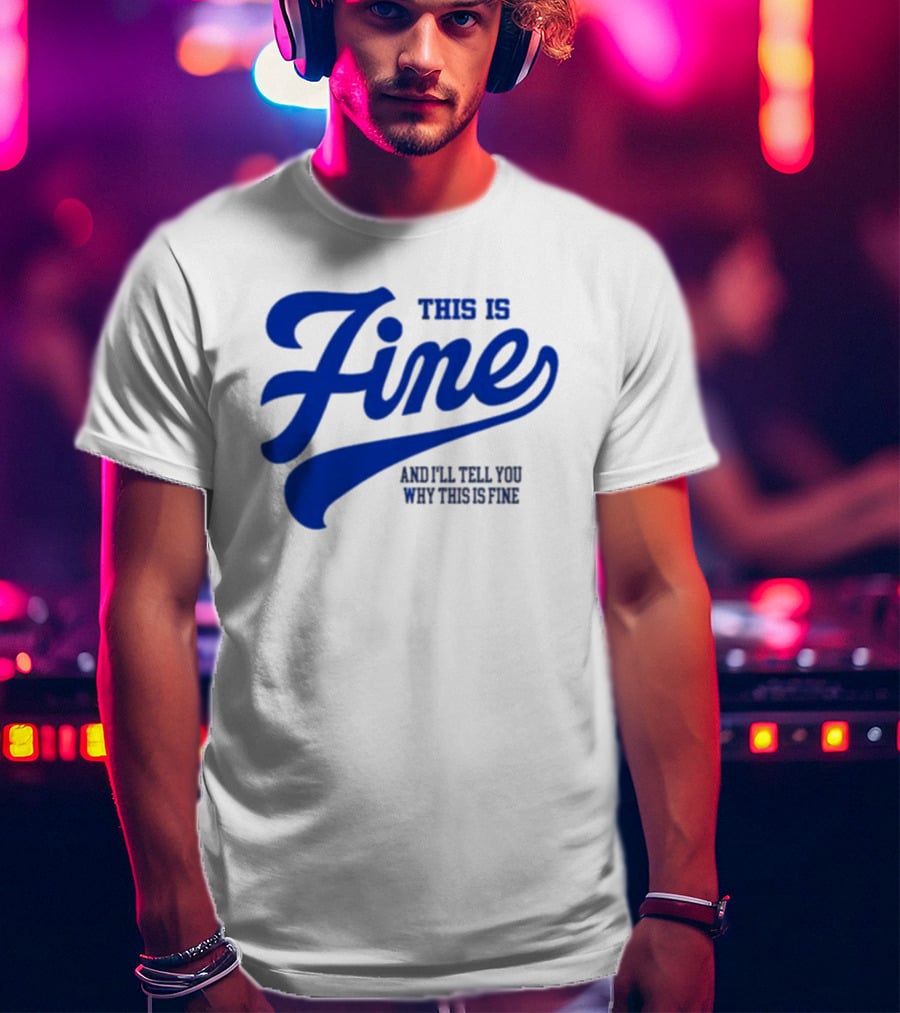This Is Fine And I'll Tell You Why This Is Fine Blue Retro Script T-Shirt