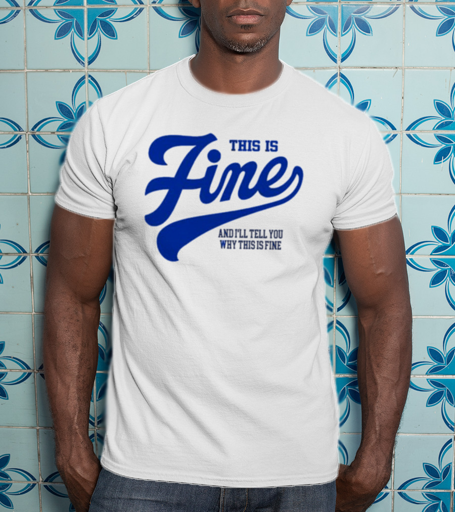 This Is Fine And I'll Tell You Why This Is Fine Blue Retro Script T-Shirt