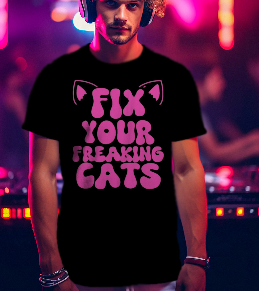 Fix Your Freaking Cats Pink Text With Cat Ears T-Shirt