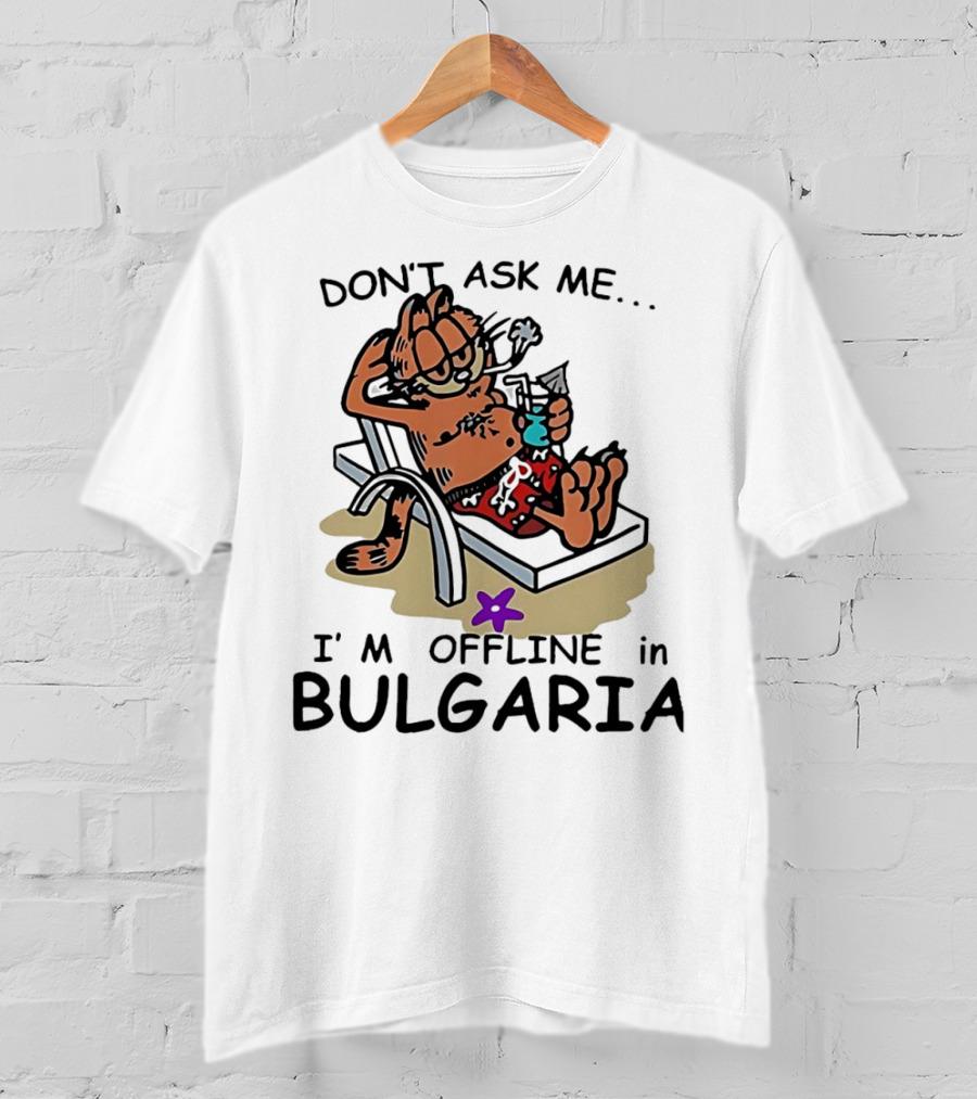 Garfield Relaxing Don't Ask Me I'm Offline In Bulgaria Holiday Mood T-Shirt