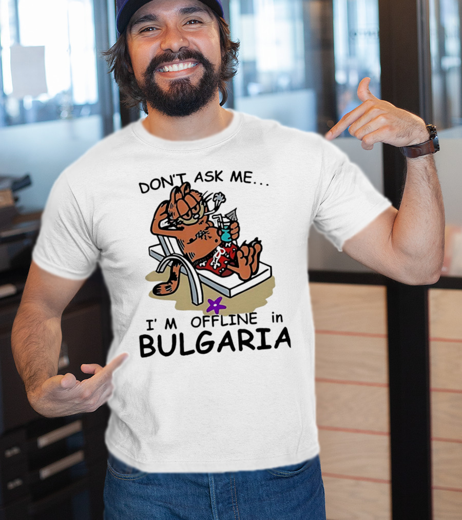 Garfield Relaxing Don't Ask Me I'm Offline In Bulgaria Holiday Mood T-Shirt