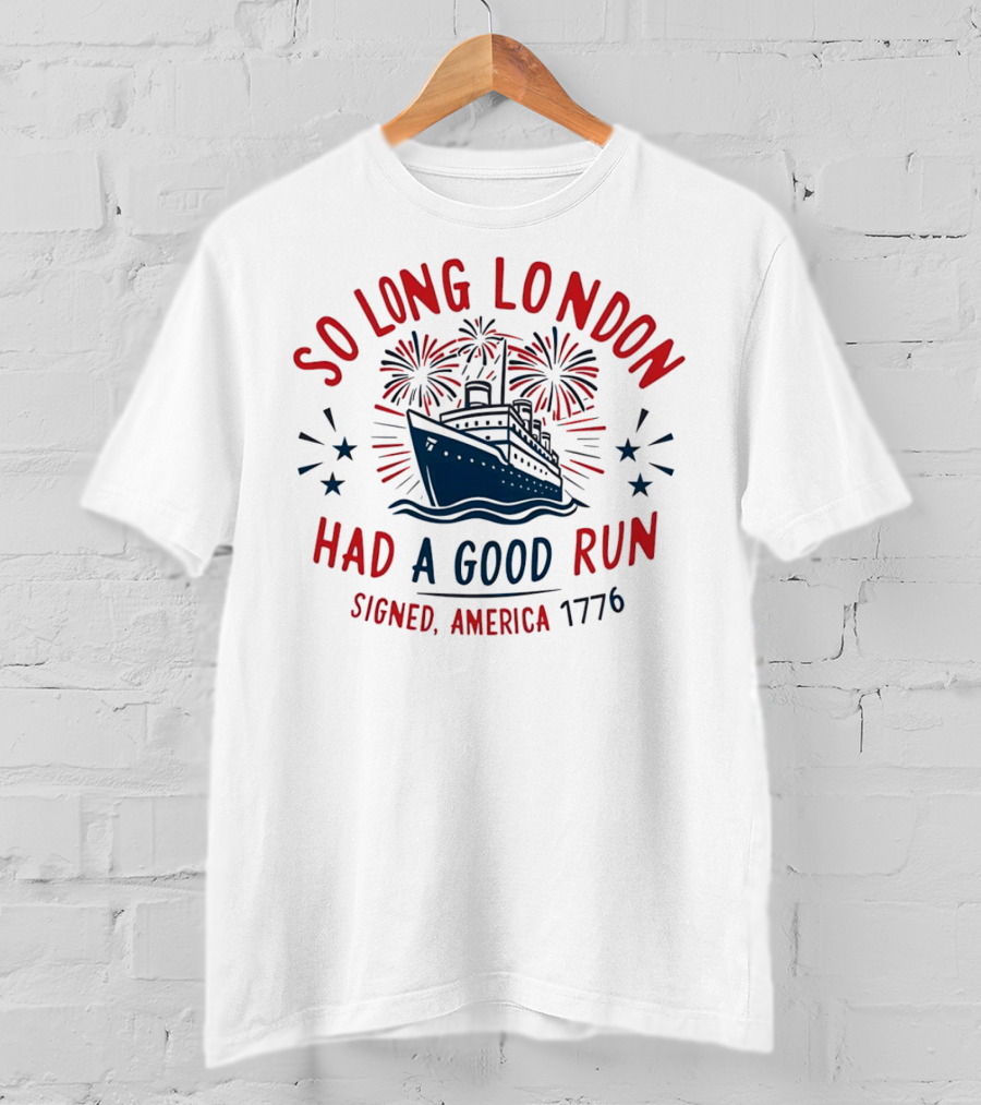 So Long London Had A Good Run Signed America 1776 Ship Fireworks T-Shirt