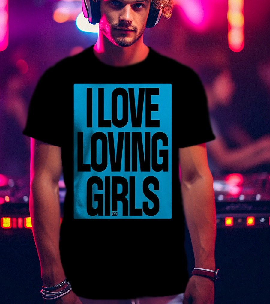 I Love Loving Girls R9 T-Shirt