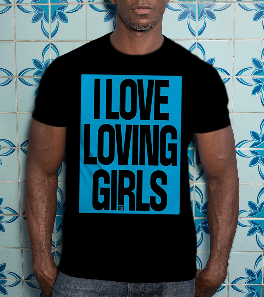 I Love Loving Girls R9 T-Shirt