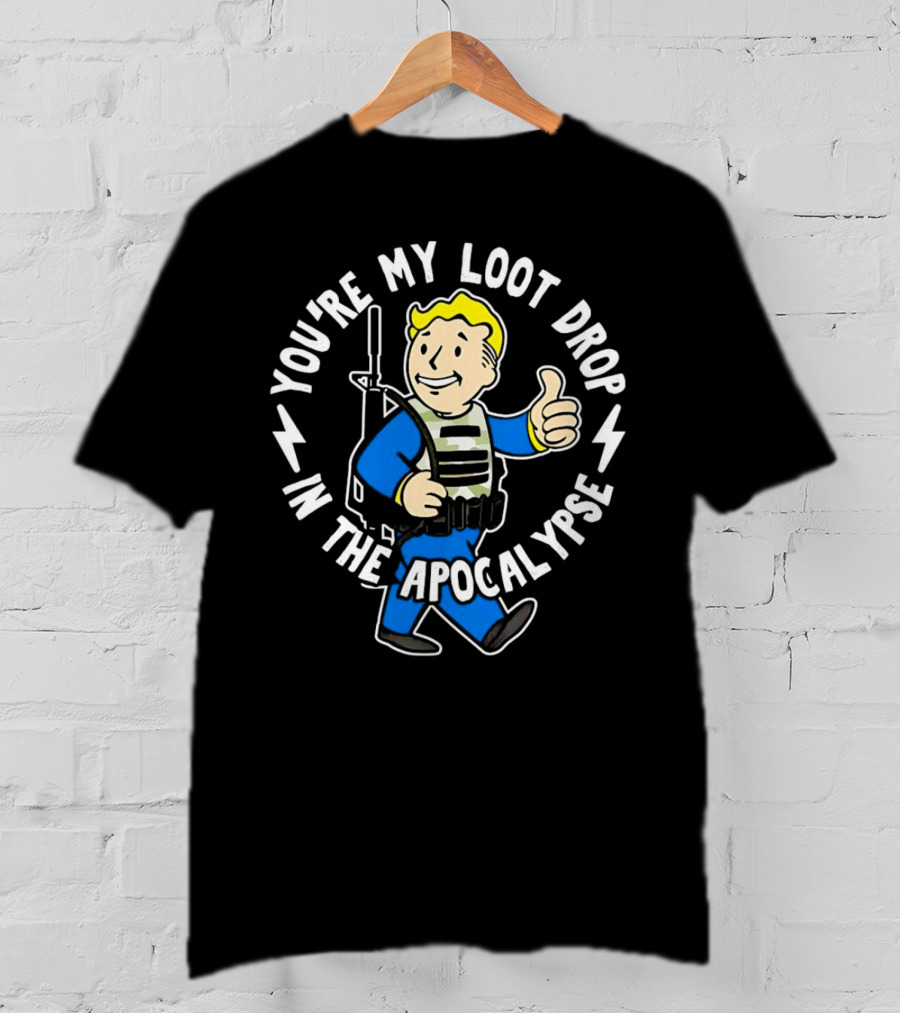 Fallout You're My Loot Drop In The Apocalypse Vault Boy Thumbs Up T-Shirt