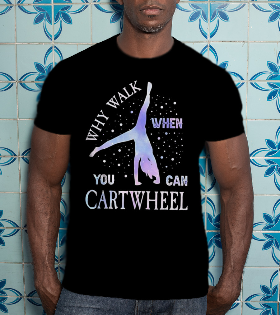 Why Walk When You Can Cartwheel Gymnastics Silhouette With Stars T-Shirt
