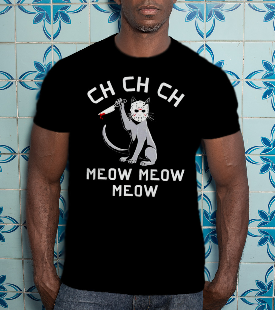 Ch Ch Ch Meow Meow Meow Jason Voorhees Cat Mask Knife T-Shirt