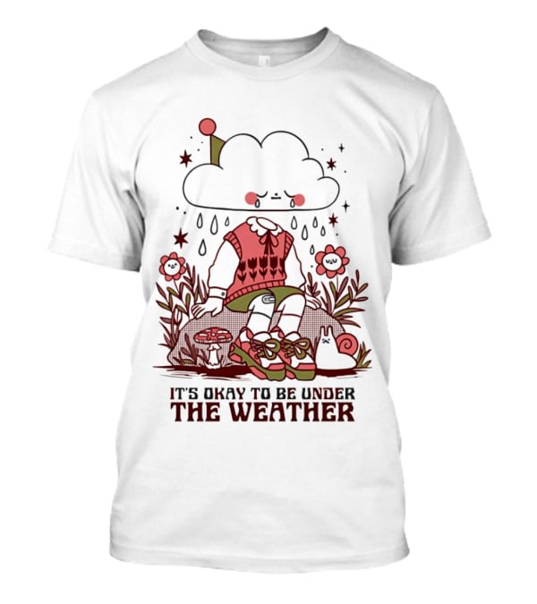 It's Okay To Be Under The Weather Cloud Character With Raindrops And Flowers T-Shirt