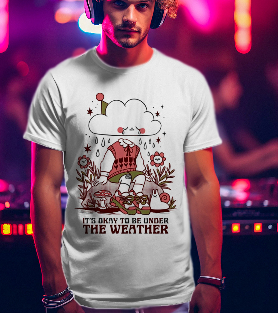 It's Okay To Be Under The Weather Cloud Character With Raindrops And Flowers T-Shirt