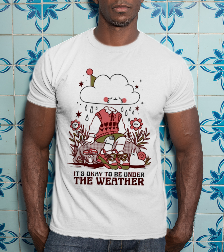 It's Okay To Be Under The Weather Cloud Character With Raindrops And Flowers T-Shirt