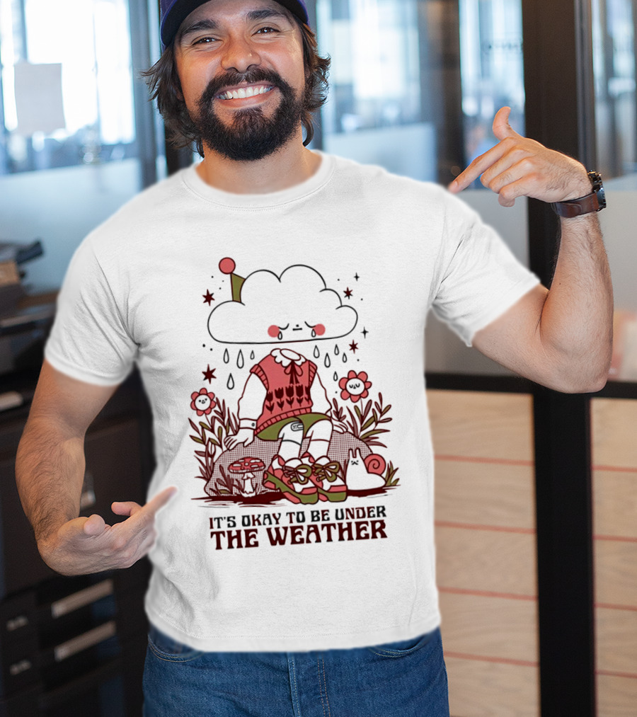 It's Okay To Be Under The Weather Cloud Character With Raindrops And Flowers T-Shirt