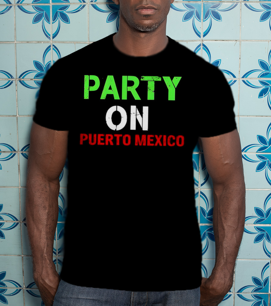 PARTY ON PUERTO MEXICO T-Shirt